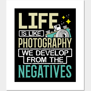 Life Is Like Photography We Develop From The Negatives Posters and Art